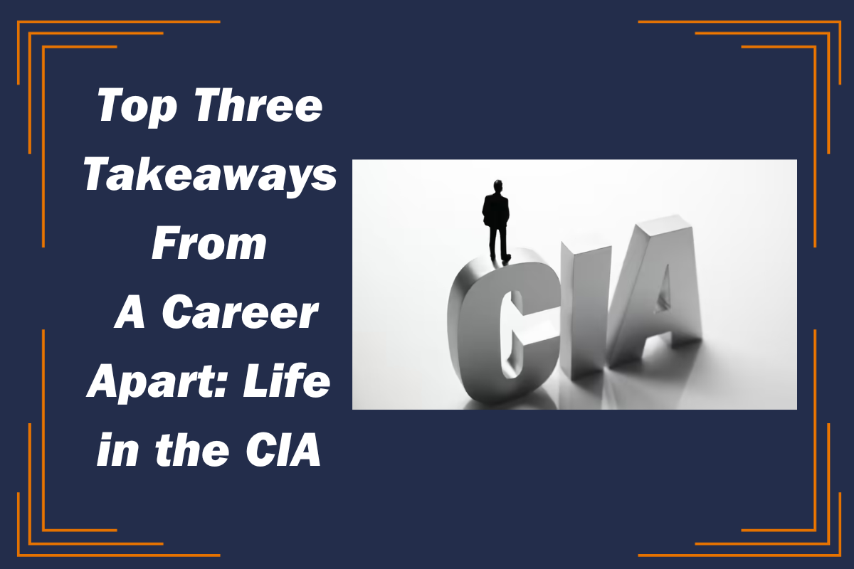 Top Three Takeaways from A Career Apart: Life in the CIA