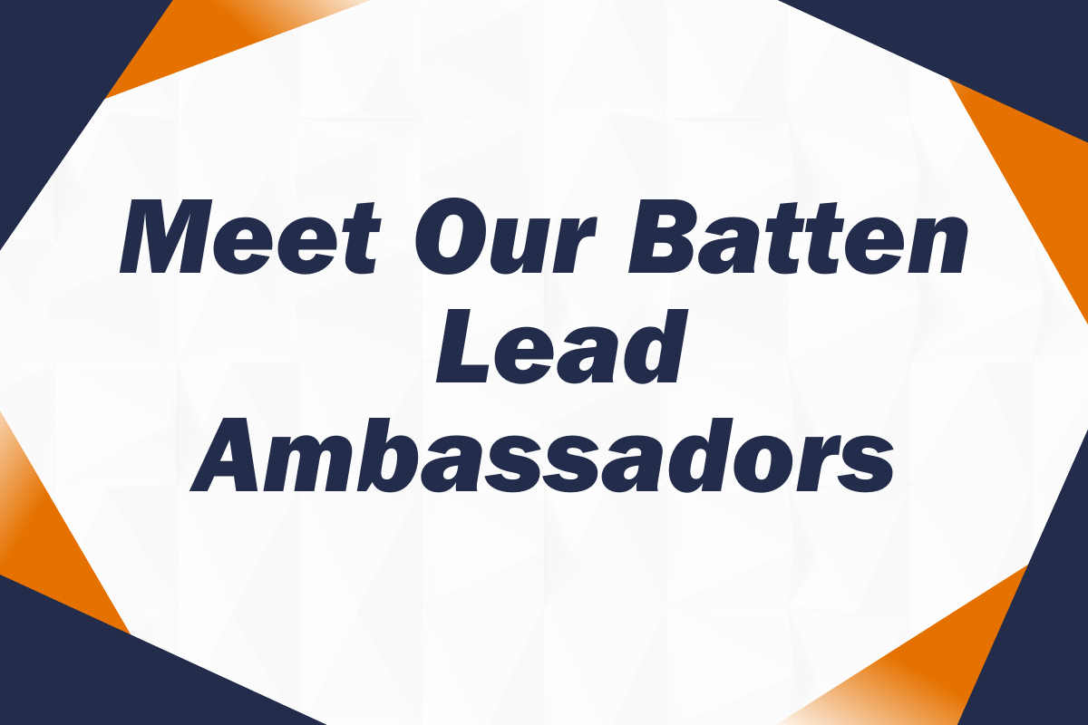 Meet Our Batten Lead Ambassadors